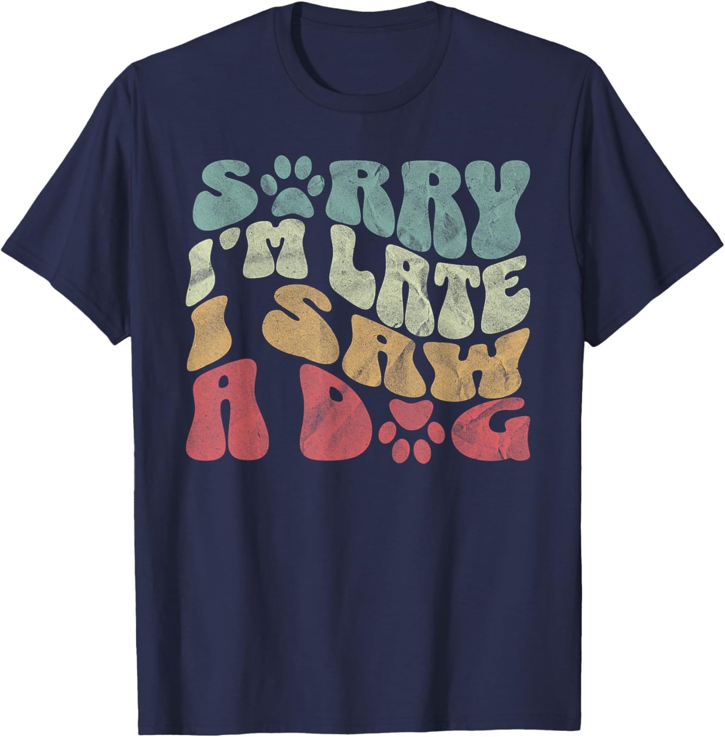 Sorry I'm Late I Saw A Dog Lover Dog paws Dad Dog Mom Women T-Shirt - T-Shirt | Navy