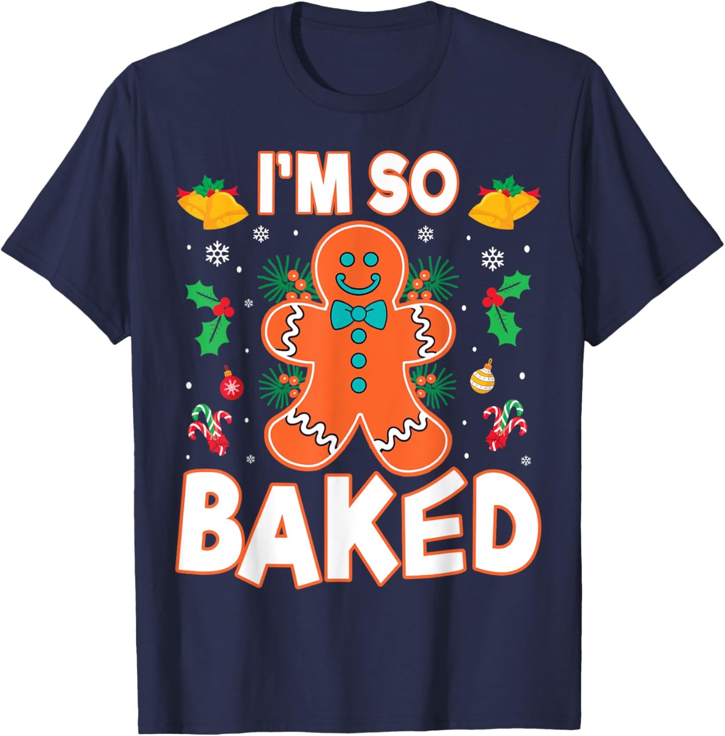 I'm So Baked Gingerbread Christmas Cookie Baking Lover Chef T-Shirt - T-Shirt | Navy