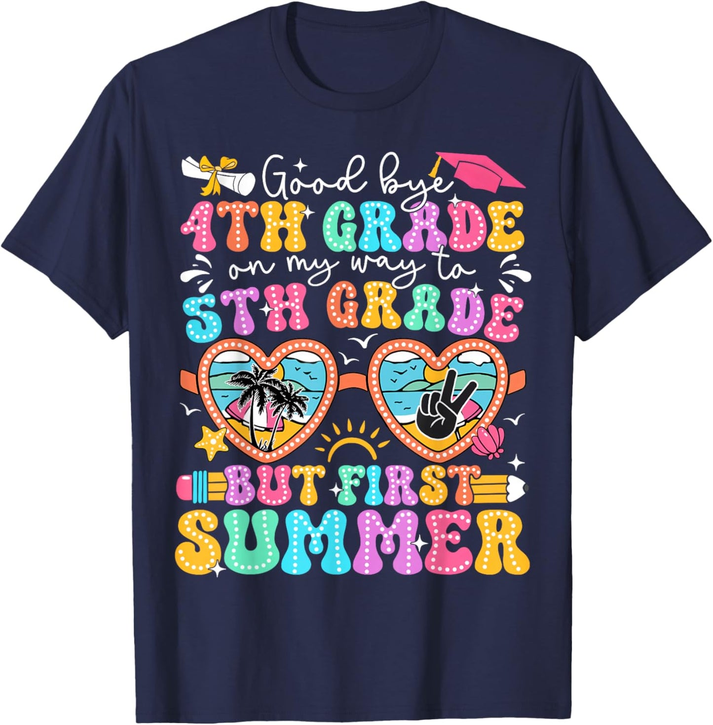 Goodbye 4th Grade Graduation To 5th Grade But First Summer T-Shirt - T-Shirt | Navy