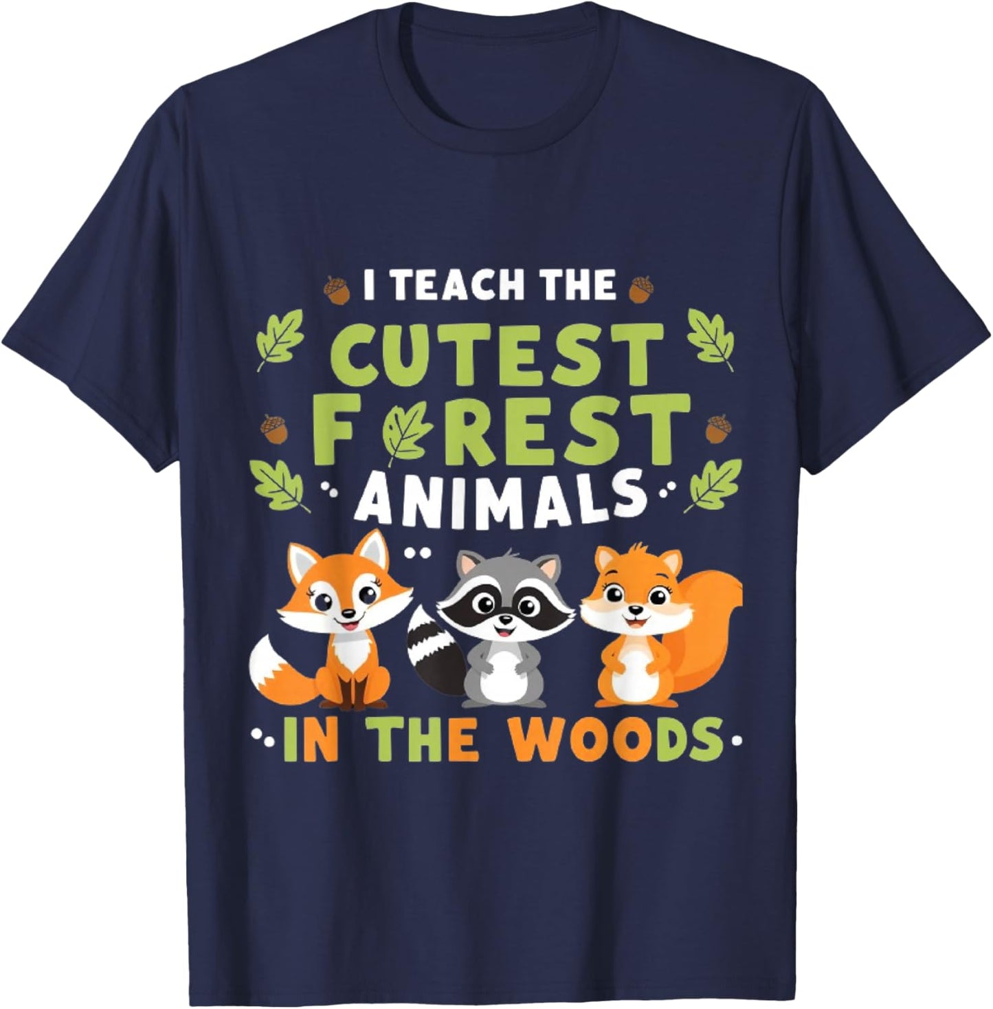 I Teach the cutest Forest Animals In The Woods For Teacher T-Shirt - T-Shirt | Navy