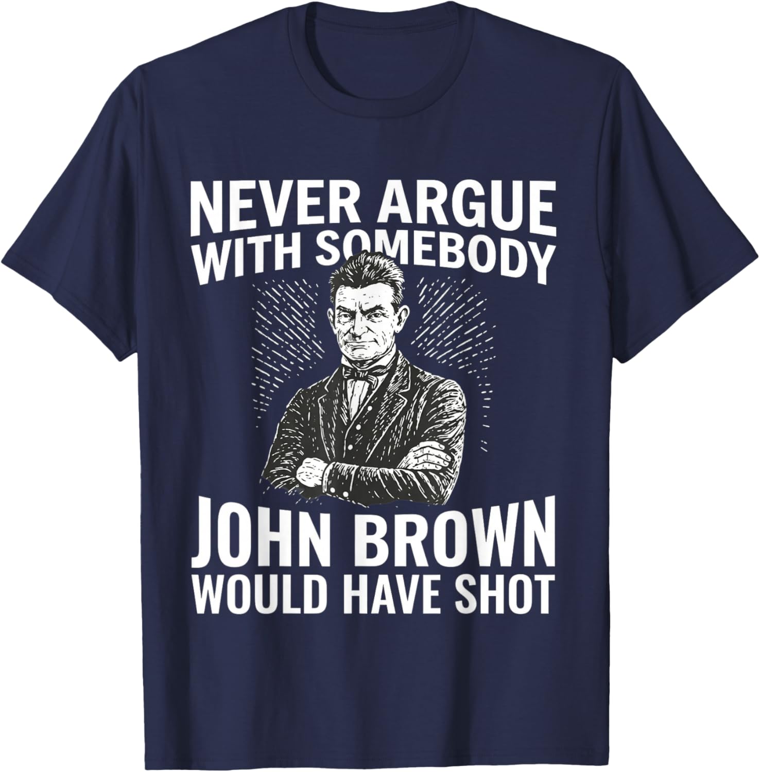 Never Argue with Somebody John Would Have T-Shirt - T-Shirt | Navy