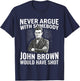 Never Argue with Somebody John Would Have T-Shirt - T-Shirt | Navy