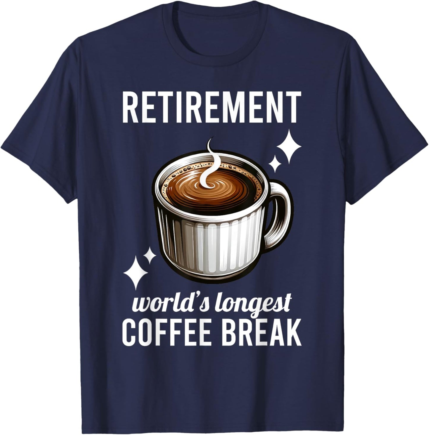 Funny Retirement Worlds Longest Coffee Break Retired Graphic T-Shirt - T-Shirt | Navy