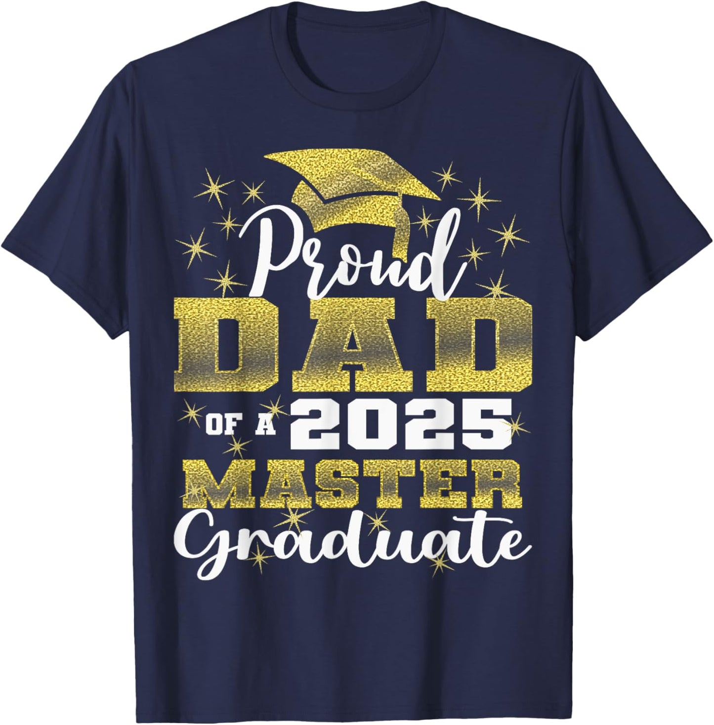 Proud Dad of 2025 Class Master Graduate Family Graduation T-Shirt - T-Shirt | Navy