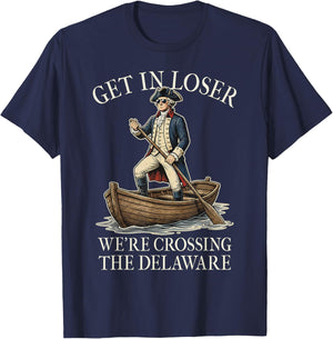 Get in Loser We're Crossing The Delaware Patriotic July 4th T-Shirt - T-Shirt | Navy