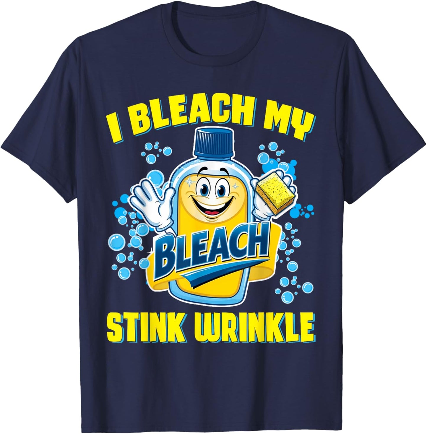 I Bleach Stink Wrinkle Funny Embarrassing Adult Humor Women T-Shirt - T-Shirt | Navy