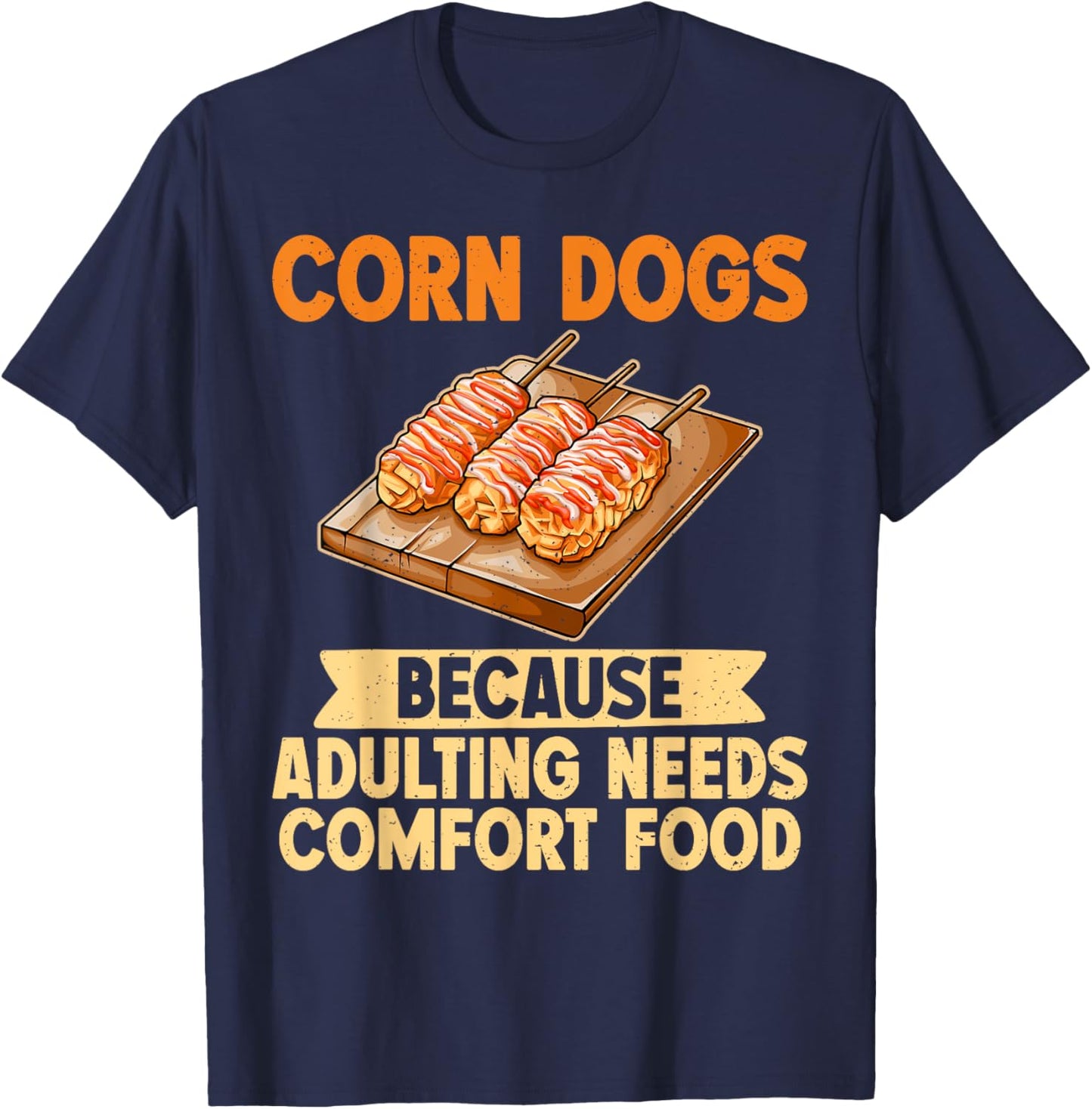 Because Adulting needs Comfort Food Corn Dog T-Shirt - T-Shirt | Navy