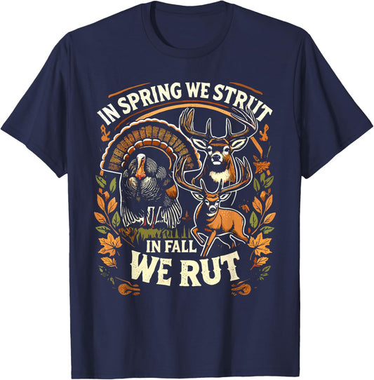 In Spring We Strut In Fall We Rut Turkey & Deer Hunters T-Shirt - T-Shirt | Navy