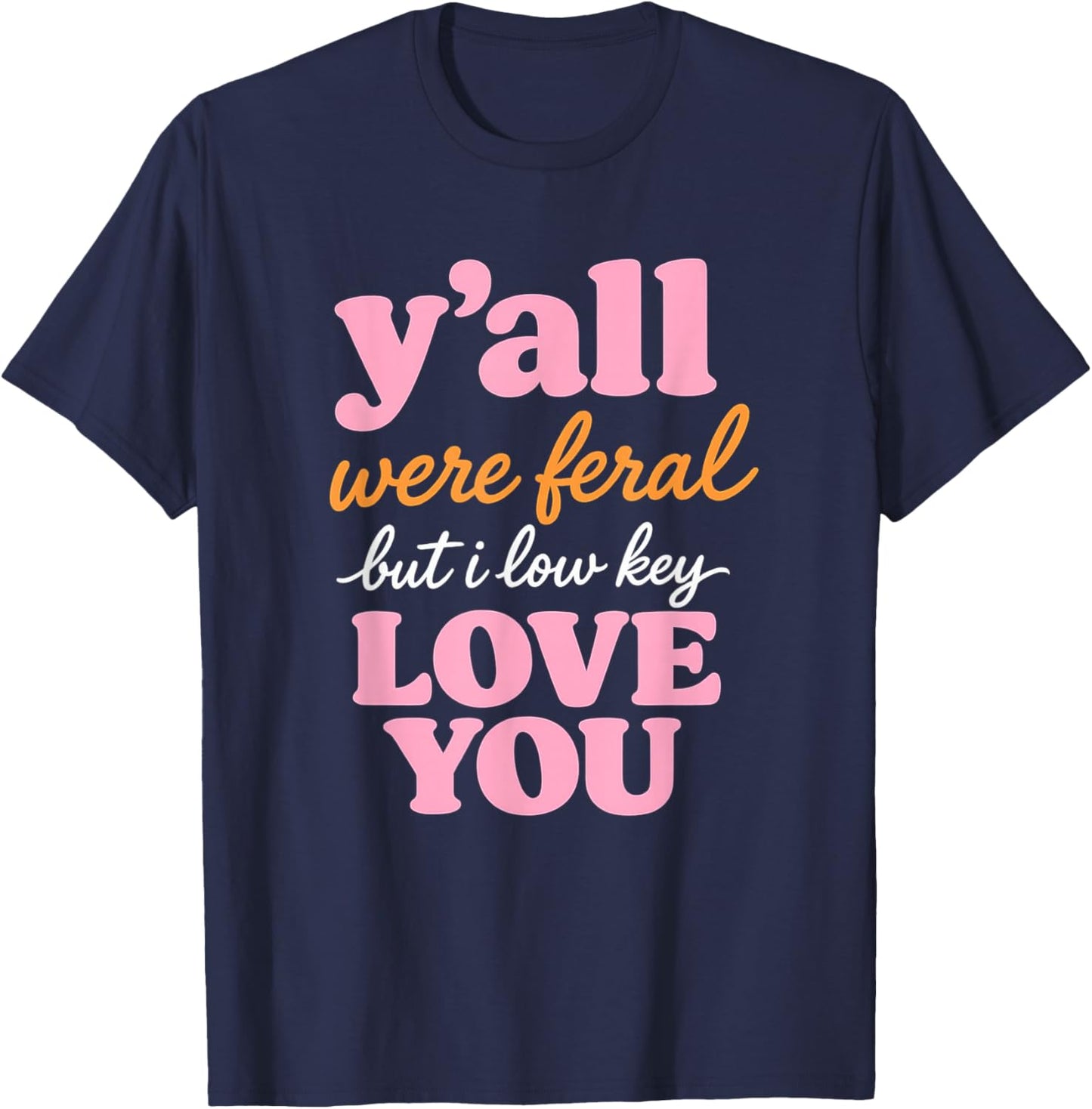 Teacher Y'all were Feral But I Lowkey Love You T-Shirt - T-Shirt | Navy