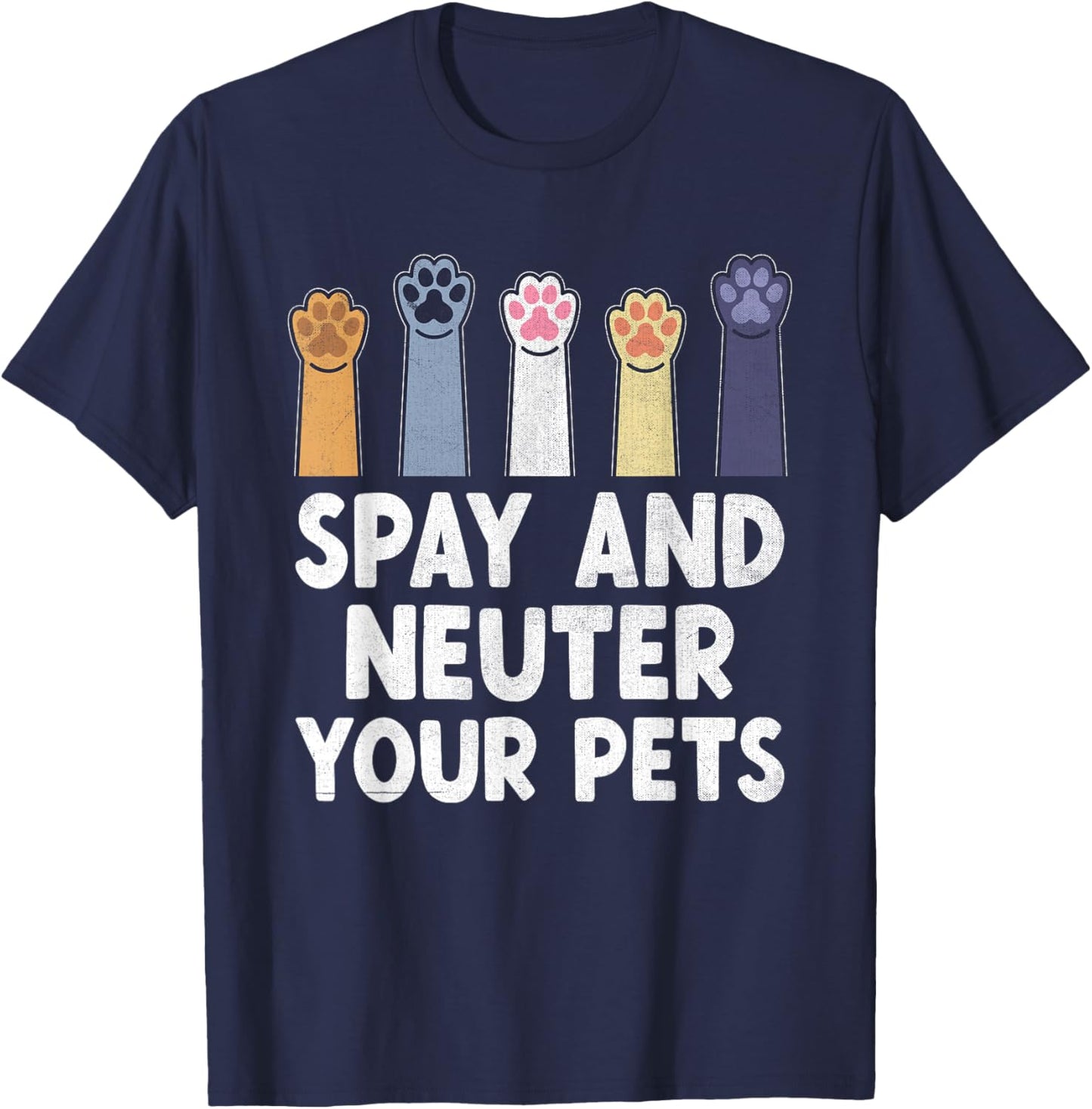 Spay And Neuter Your Pets Animal Rescue Cat Dog T-Shirt - T-Shirt | Navy