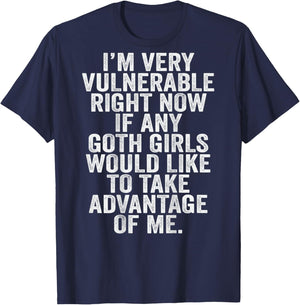 Im Very Vulnerable rn If Any Goth Girl Take Advantage Of Me T-Shirt - T-Shirt | Navy