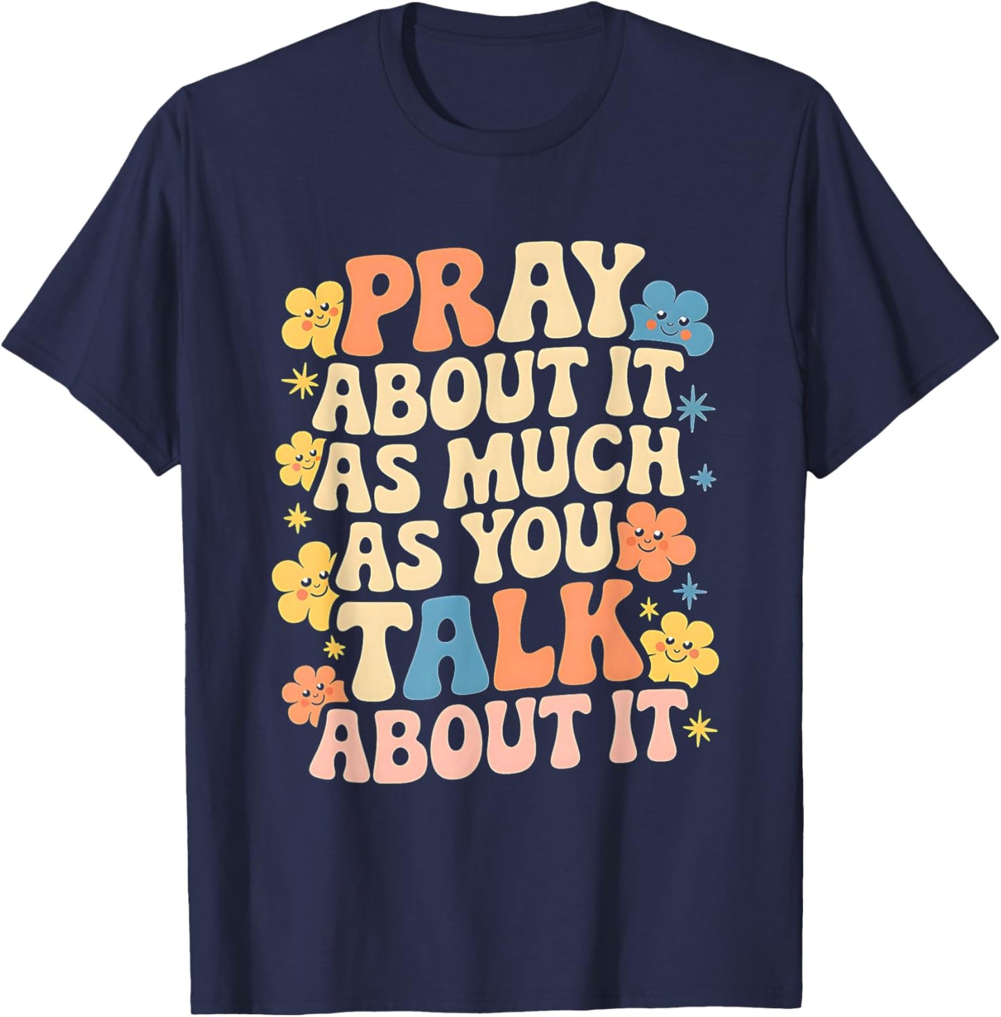 Faith Inspired - Pray About It As Much As You Talk About It T-Shirt - T-Shirt | Navy
