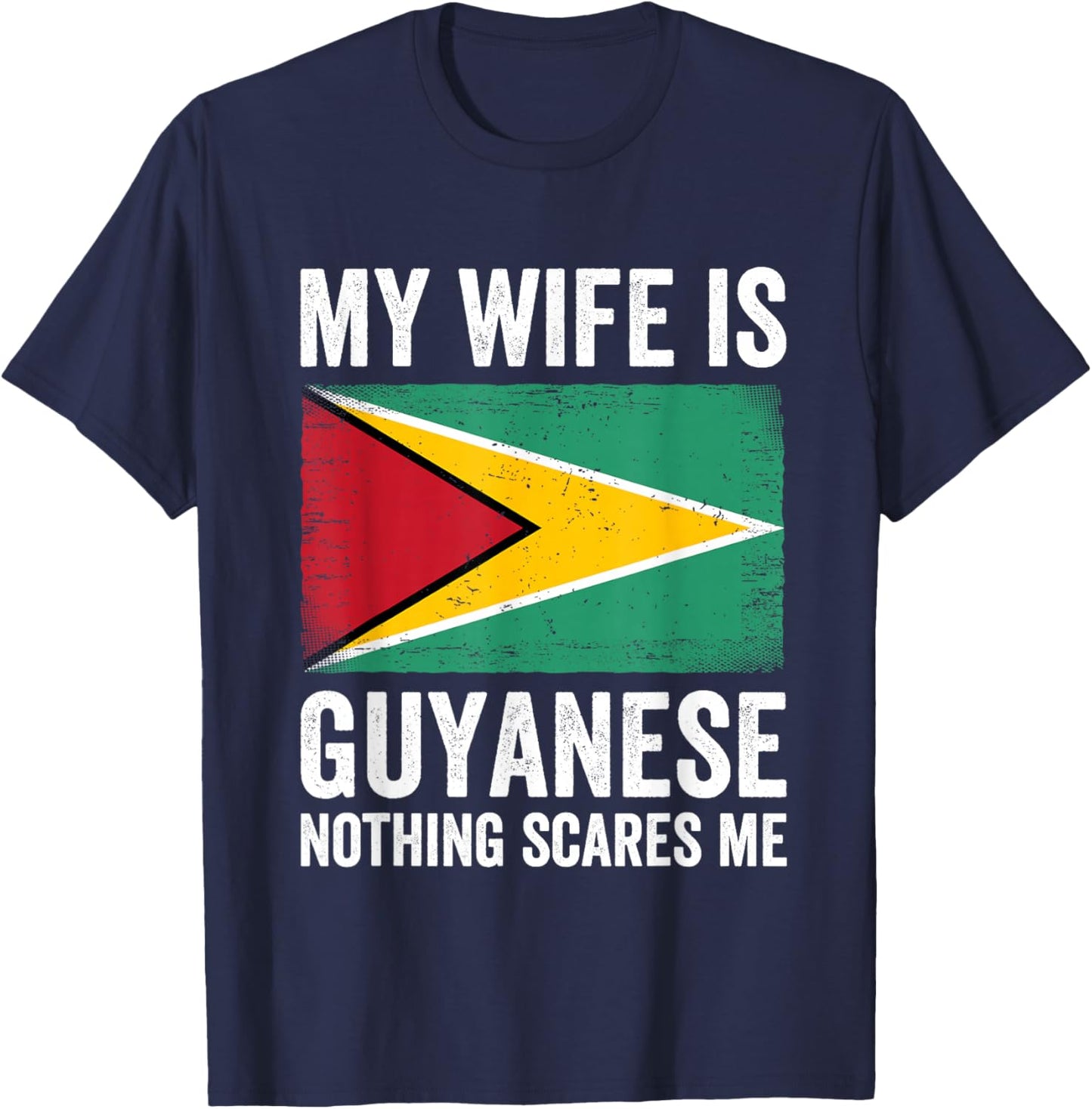 My Wife Is Guyanese Nothing Scares Me Guyana T-Shirt - T-Shirt | Navy