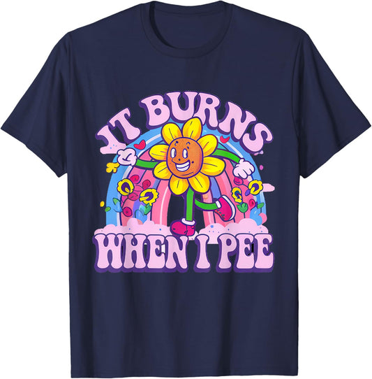 It Burns When I Pee Funny Oddly Specific Dank Meme T-Shirt - T-Shirt | Navy