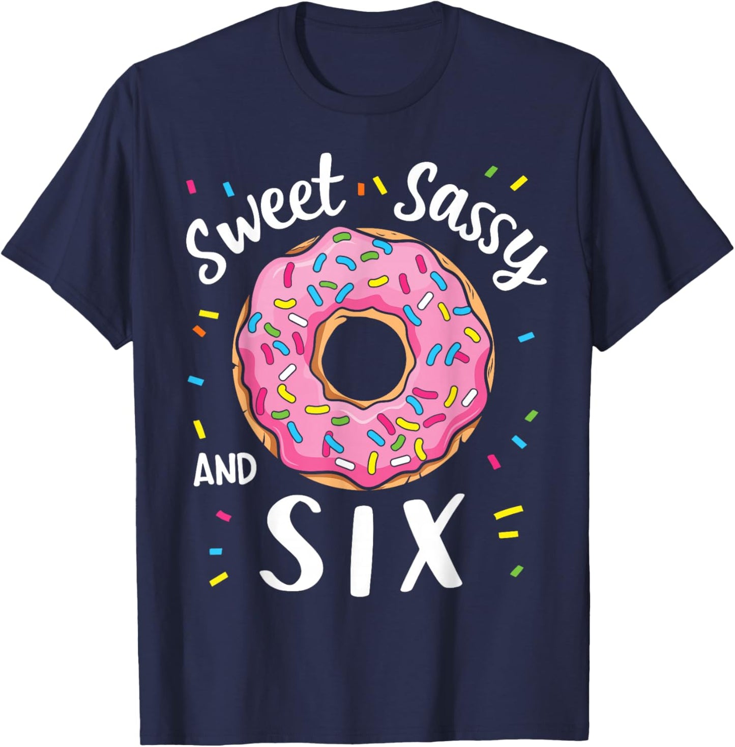 Sweet Sassy and Six Cute Girls 6th Birthday Donut Party T-Shirt - T-Shirt | Navy
