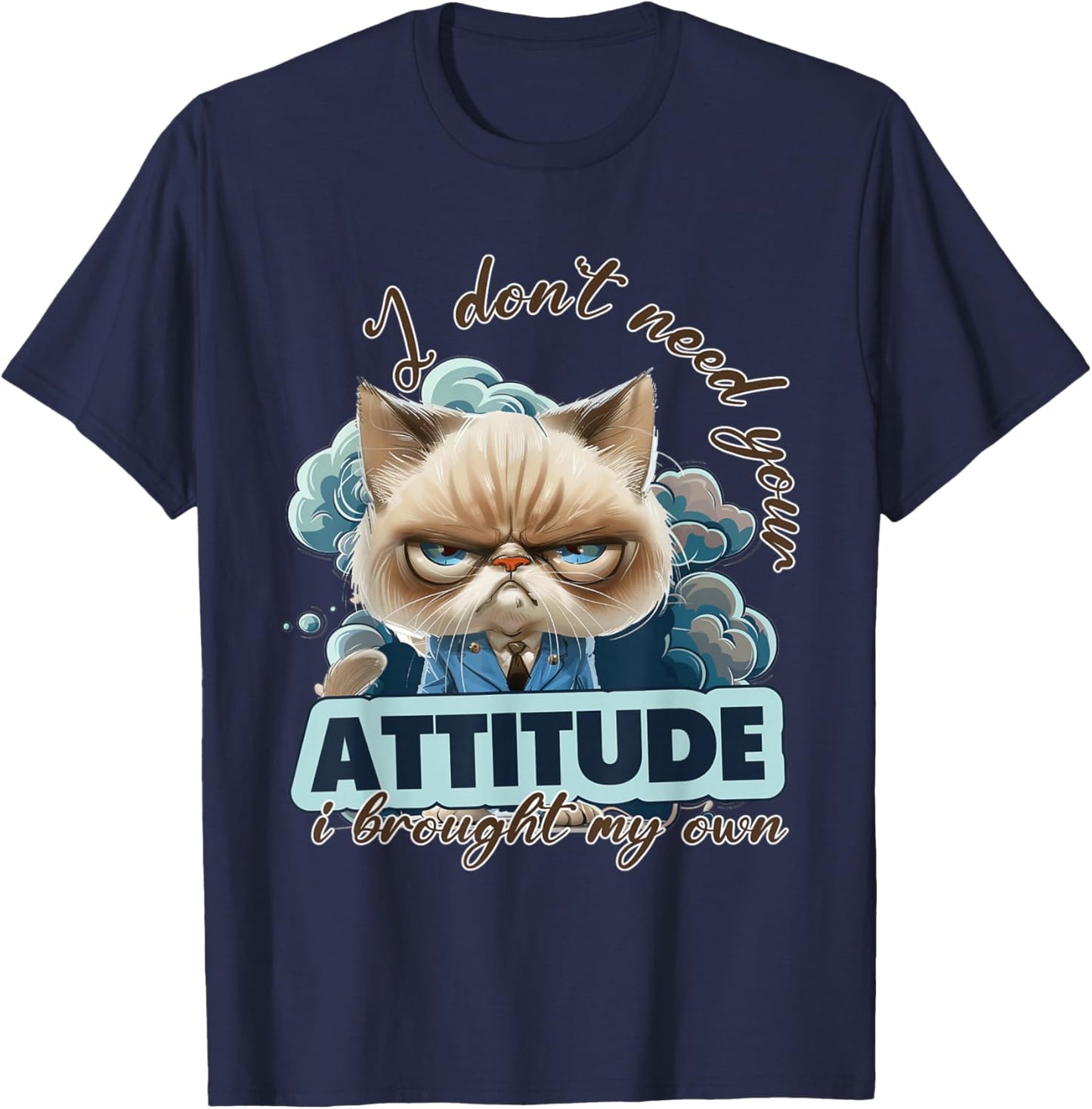 I dont need your attitude i brought my own Cat T-Shirt - T-Shirt | Navy