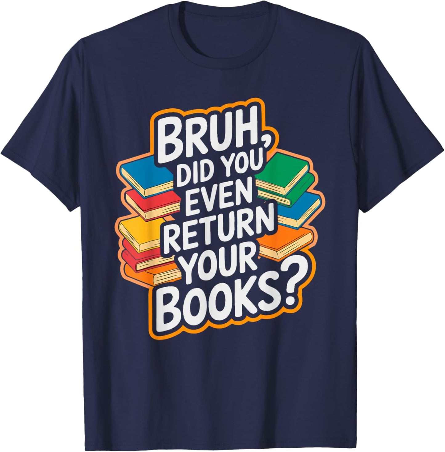 Bruh Return Your Books - Funny Library Librarian Book Lovers T-Shirt - T-Shirt | Navy