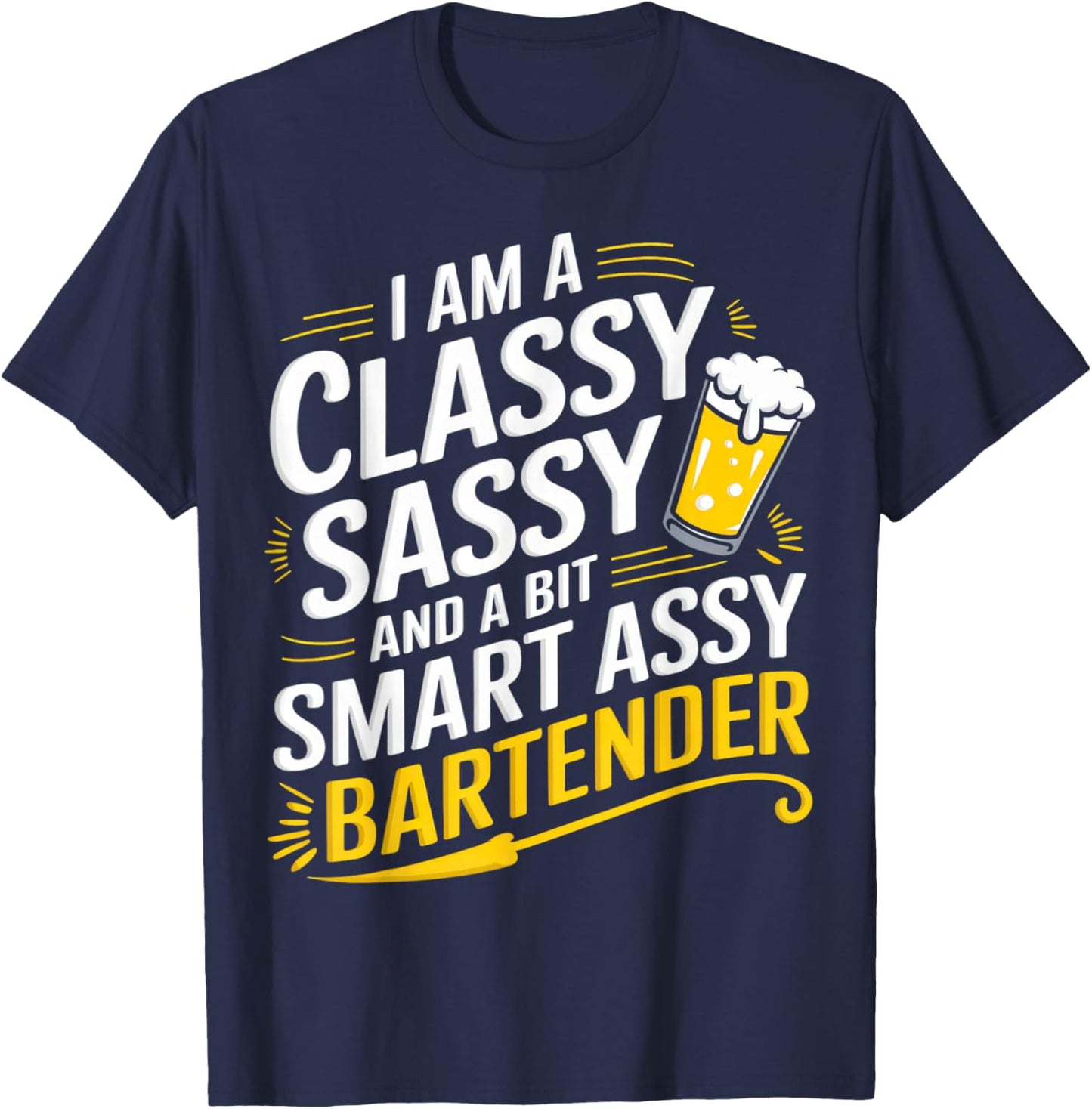 I Am A Classy Sassy Smart Assy Bartender Classy Bartender T-Shirt - T-Shirt | Navy