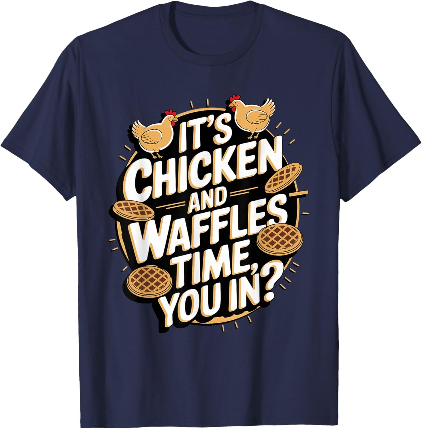 It's Chicken and Waffles Time, You In? T-Shirt - T-Shirt | Navy
