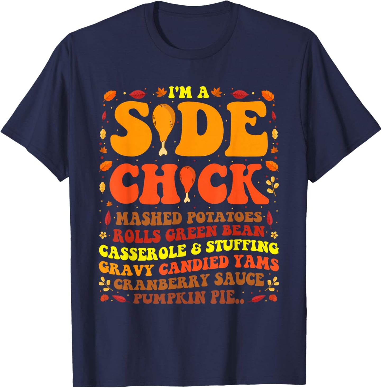 Im A Side Chick Thanksgiving Day Turkey Leg Im A Side Chick T-Shirt - T-Shirt | Navy