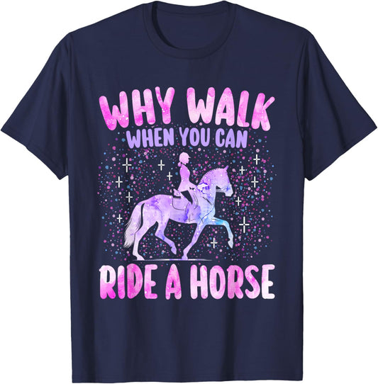 Girl Why Walk When You Can Ride A Horse Horseback Woman T-Shirt - T-Shirt | Navy