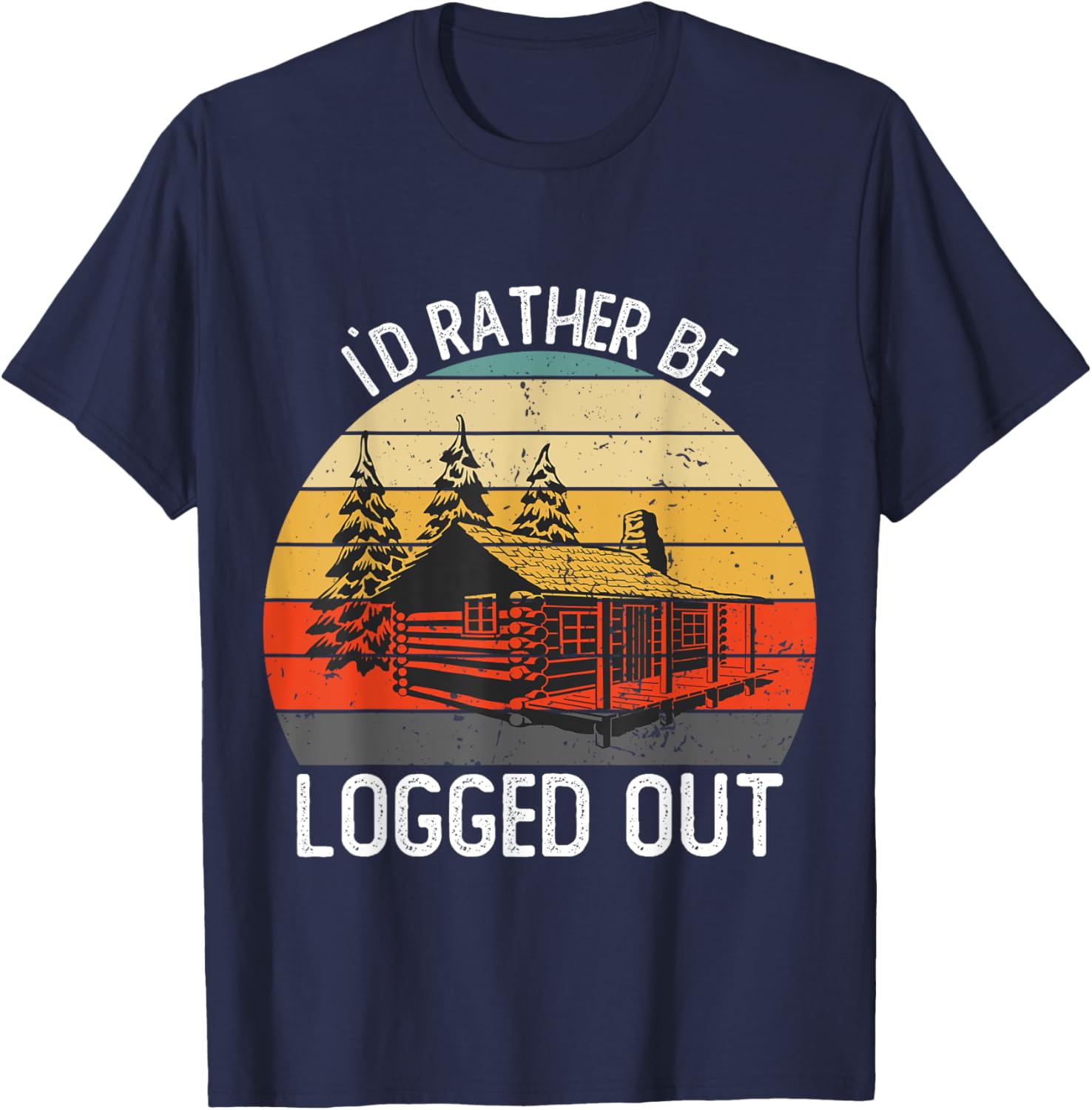 Funny I`d Rather Be Logged Out Cabin Life Ourdoor Camping T-Shirt - T-Shirt | Navy