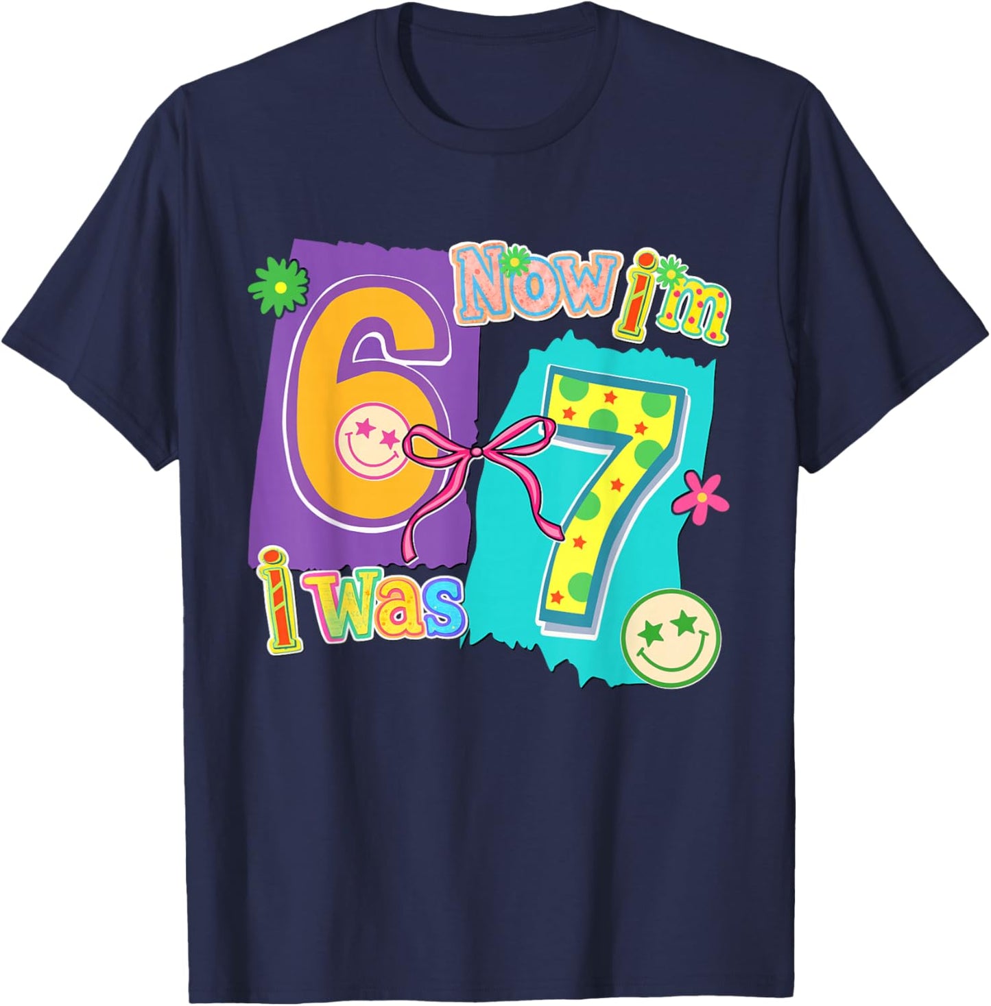 7 Years Old Birthday I was 6 Now I'm 7 6 7 Funny Kids Girls T-Shirt - T-Shirt | Navy