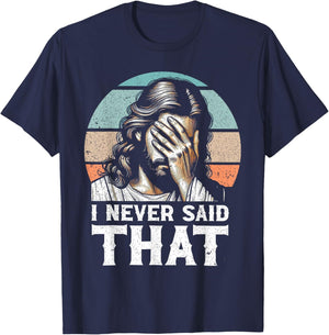 I Never Said That Funny Disappointed Jesus Retro Vintage T-Shirt - T-Shirt | Navy