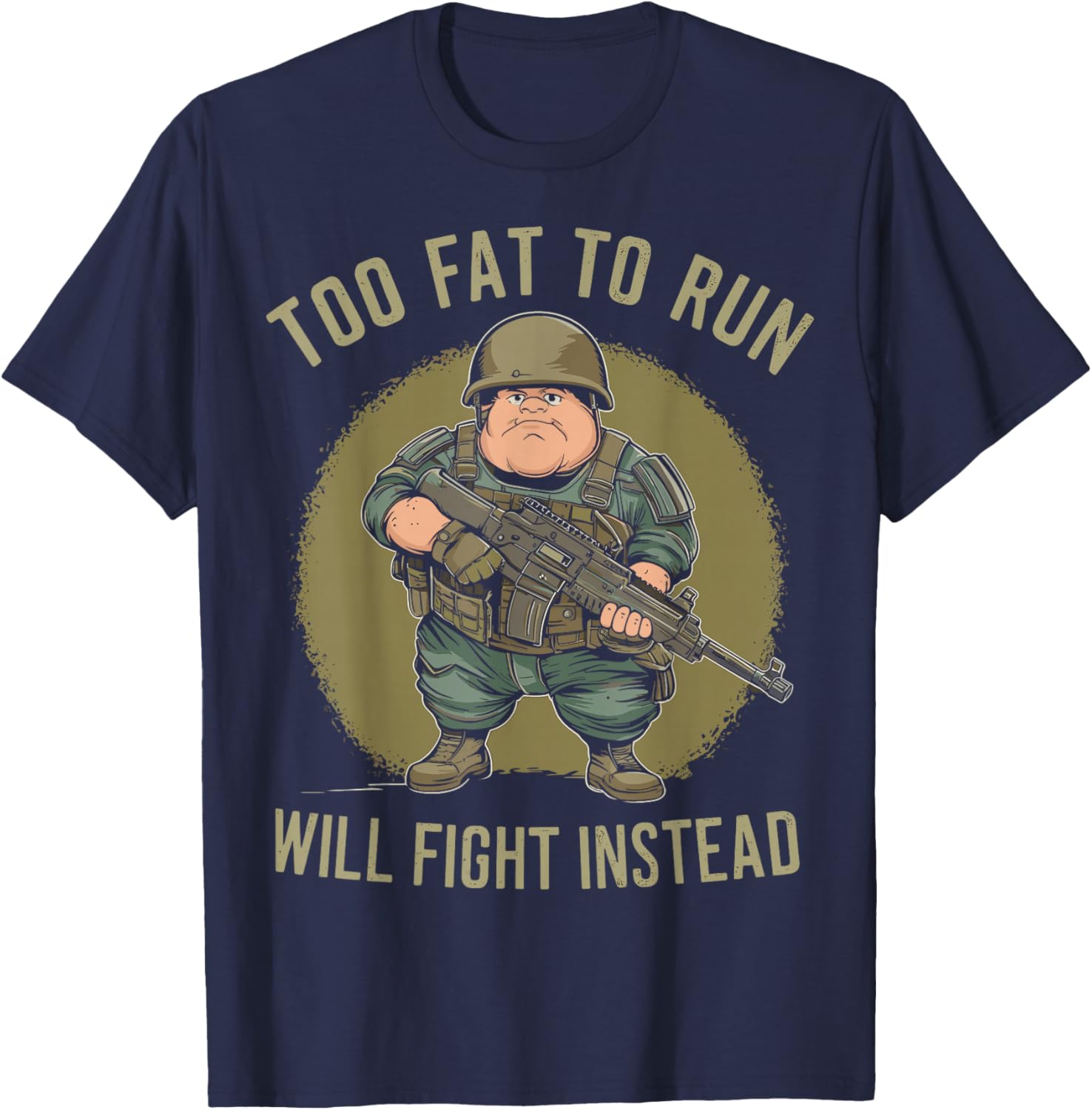 Funny Too Fat To Run Will Fight Instead Overweight Military T-Shirt - T-Shirt | Navy