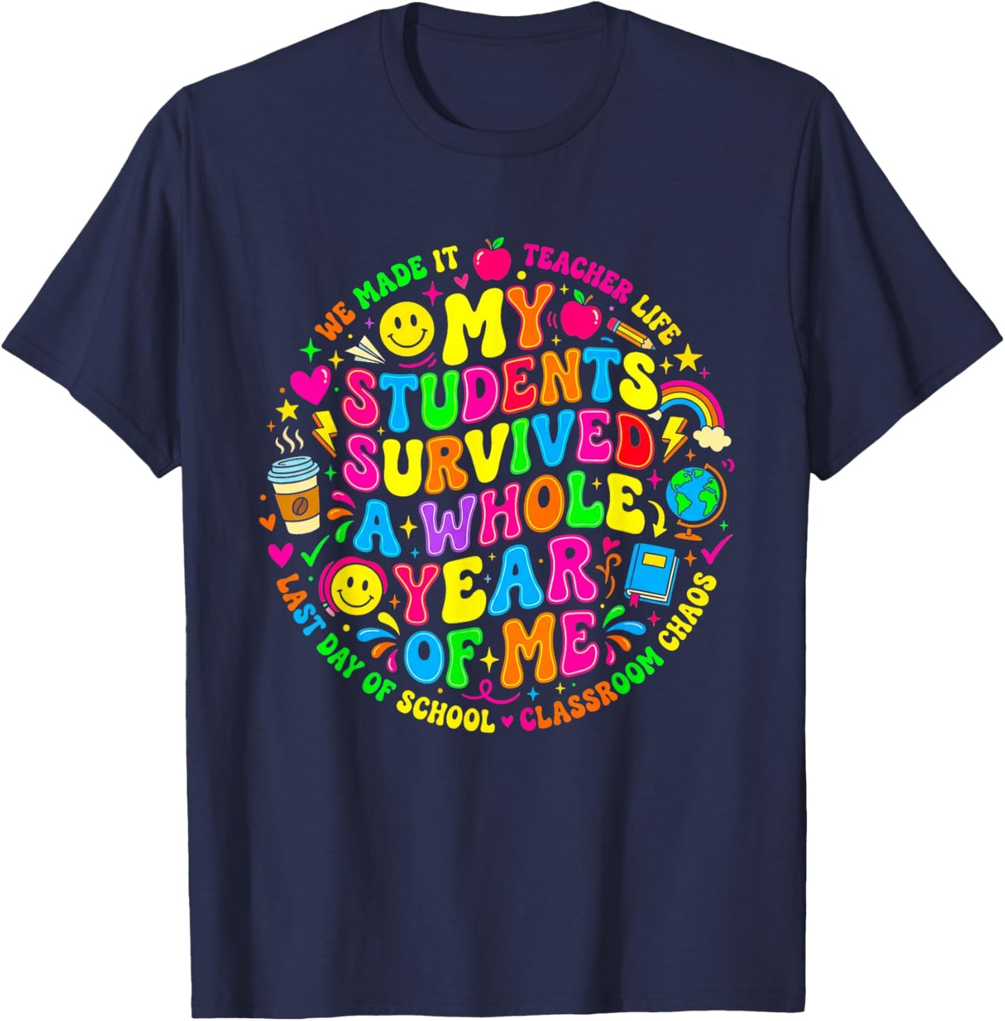 My Students Survived A Whole Year of Me Last Day of School T-Shirt - T-Shirt | Navy