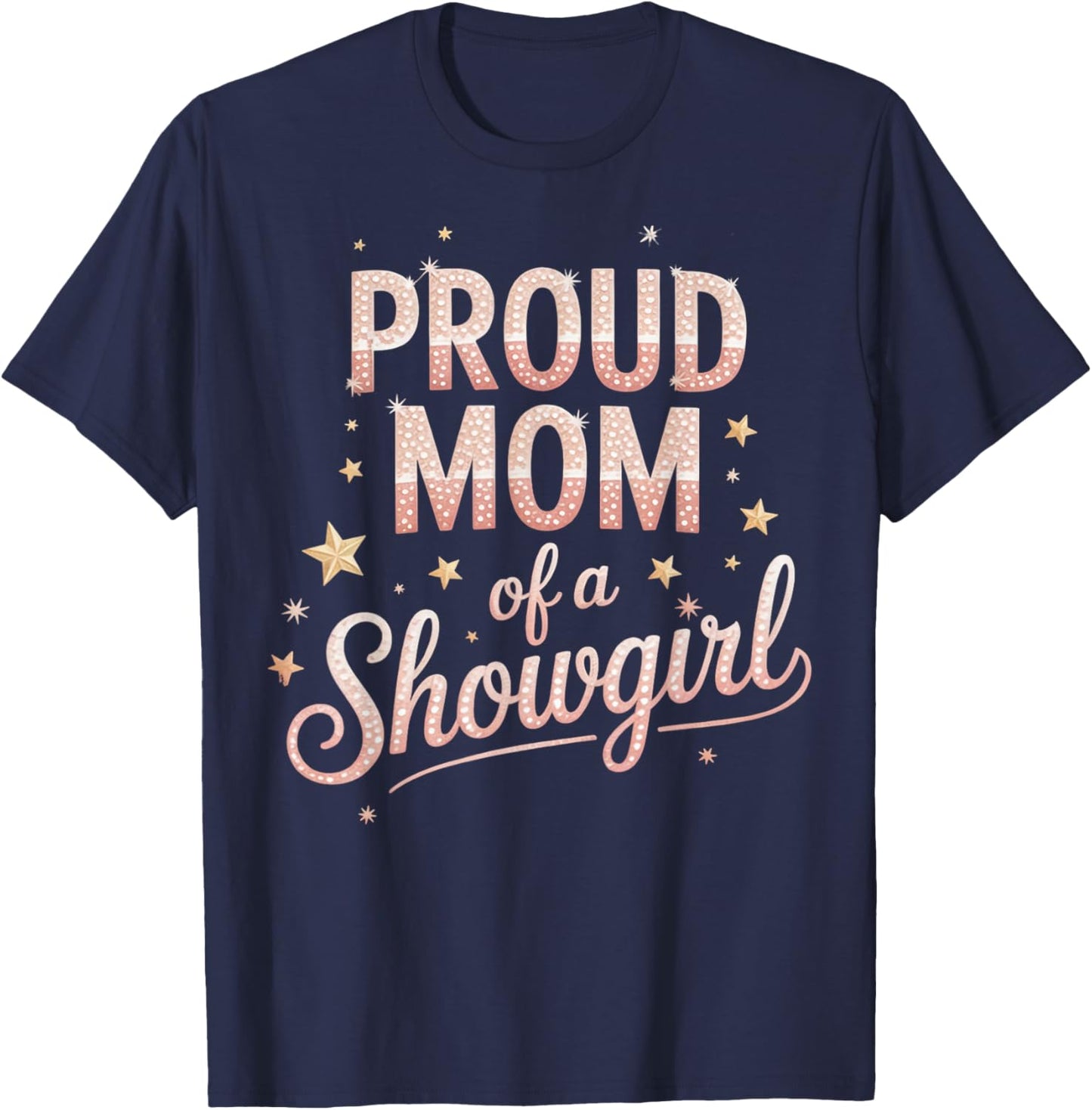 Proud Mom of Showgirls Motivational Costume Showgirl T-Shirt - T-Shirt | Navy