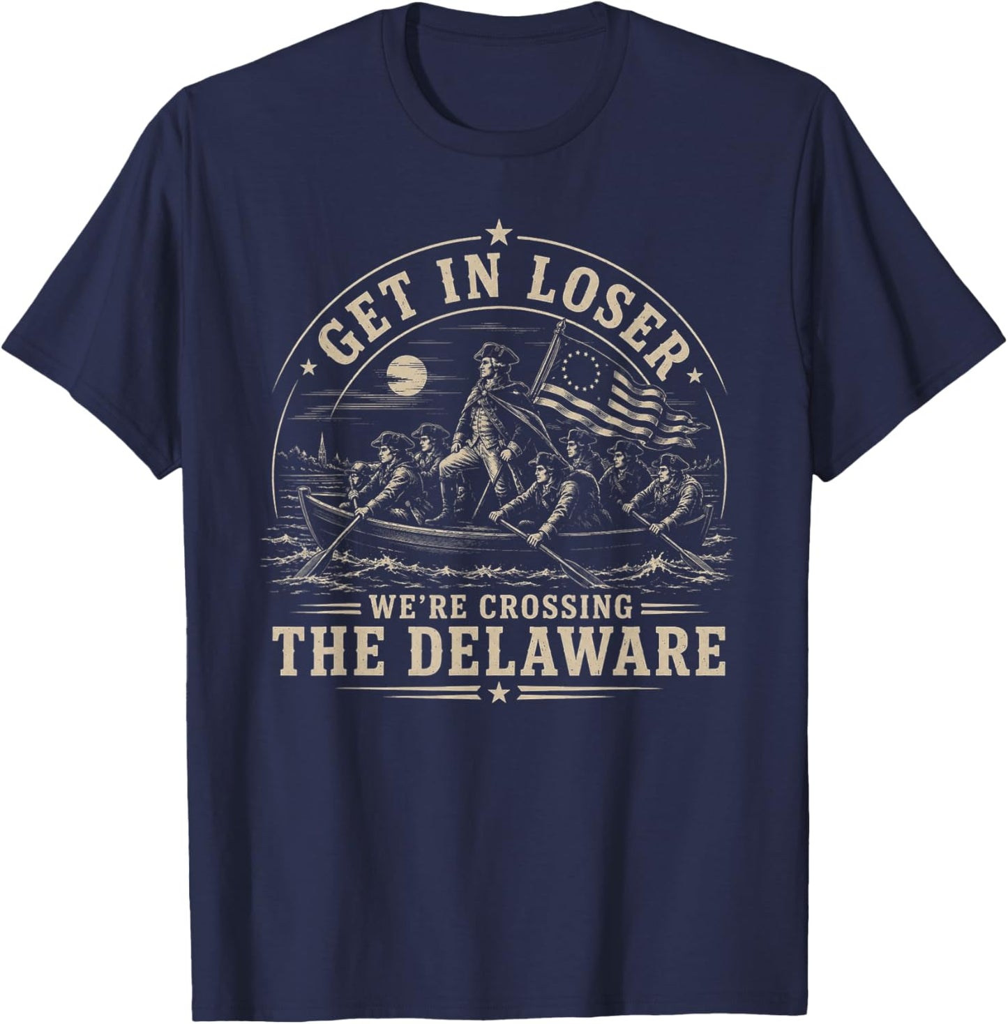 Get in Loser We're Crossing The Delaware 250th 4th July T-Shirt - T-Shirt | Navy