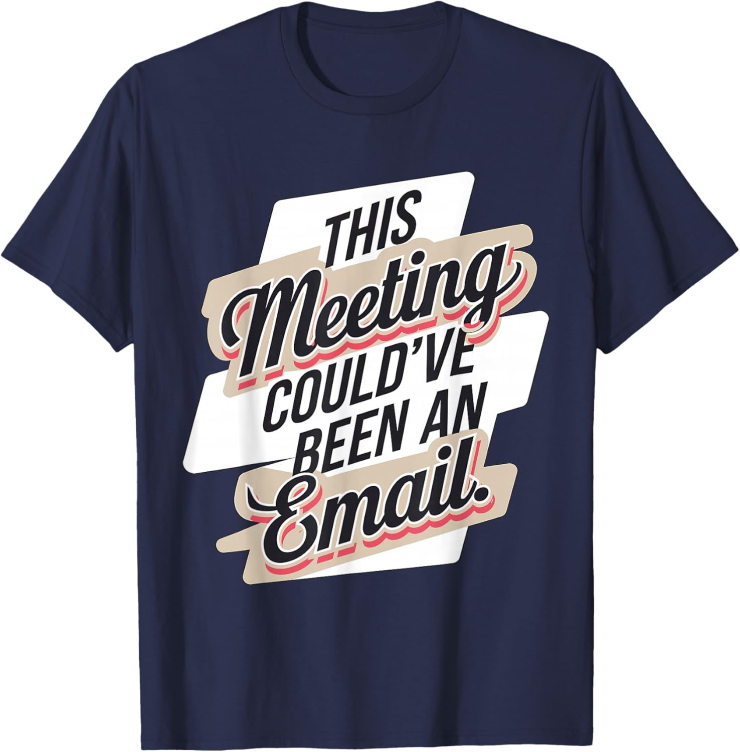 This Meeting Could've Been an Email T-Shirt - T-Shirt | Navy
