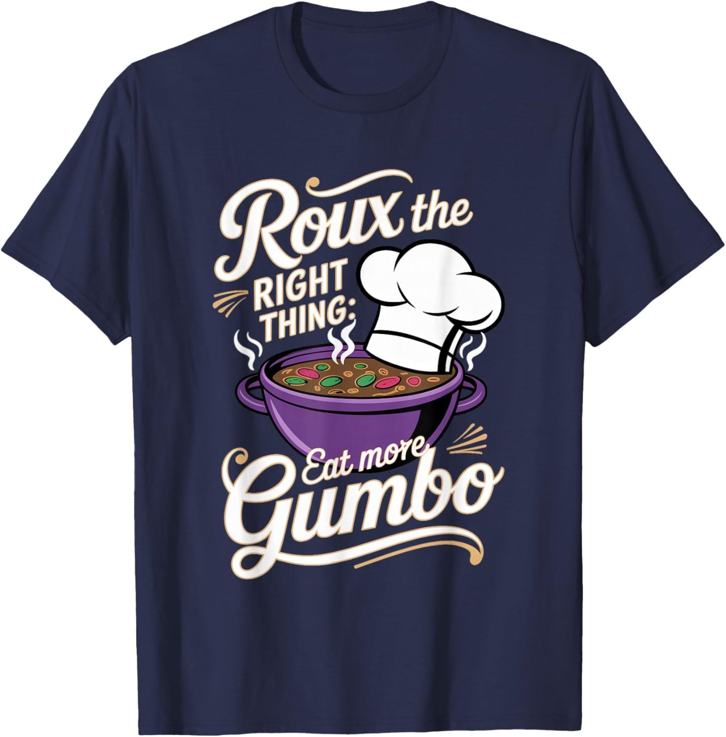 Gumbo: Roux the Right Thing: Eat More Gumbo T-Shirt - T-Shirt | Navy