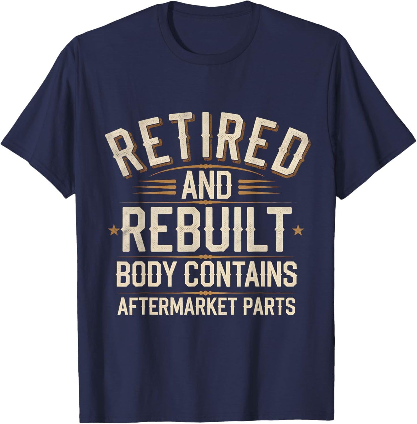 Retired And Rebuilt Body Contains Aftermarket Parts T-Shirt - T-Shirt | Navy