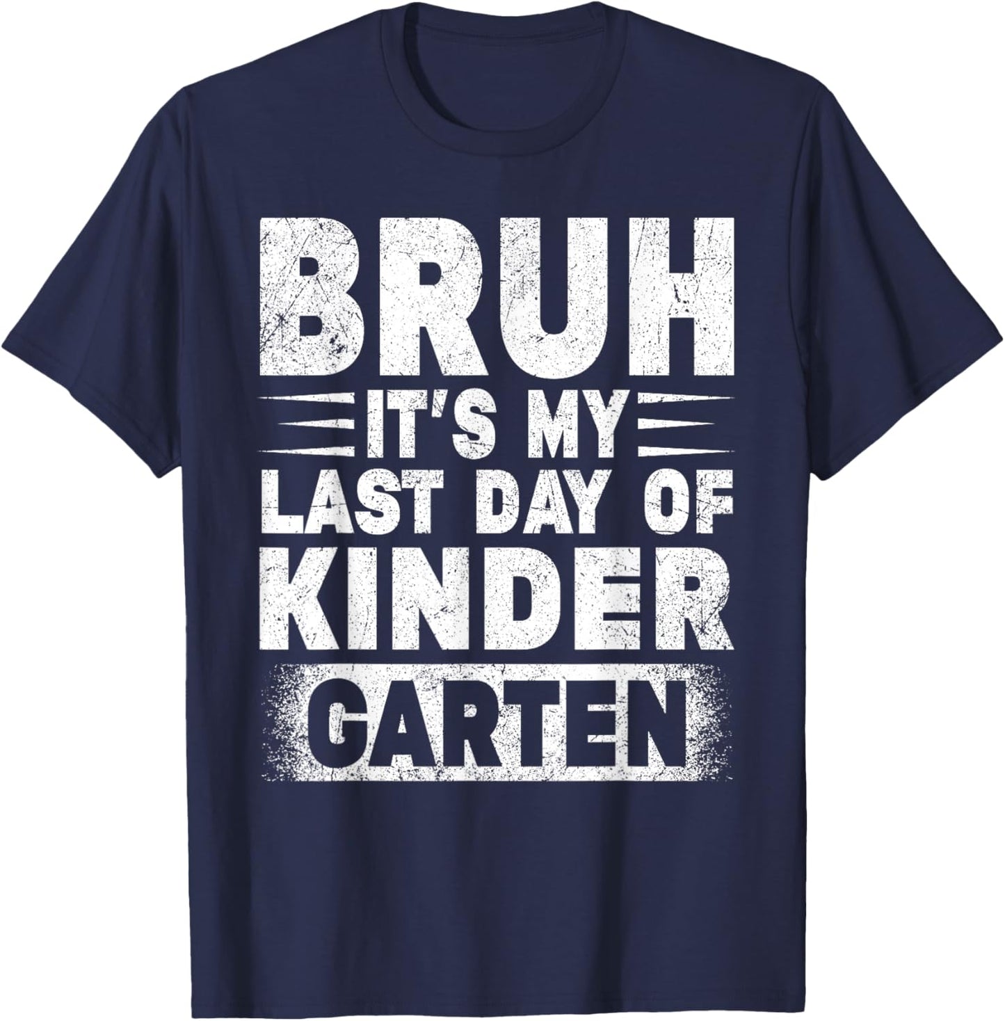 Bruh It's My Last Day Of Kindergarten Teacher Gradutation T-Shirt - T-Shirt | Navy