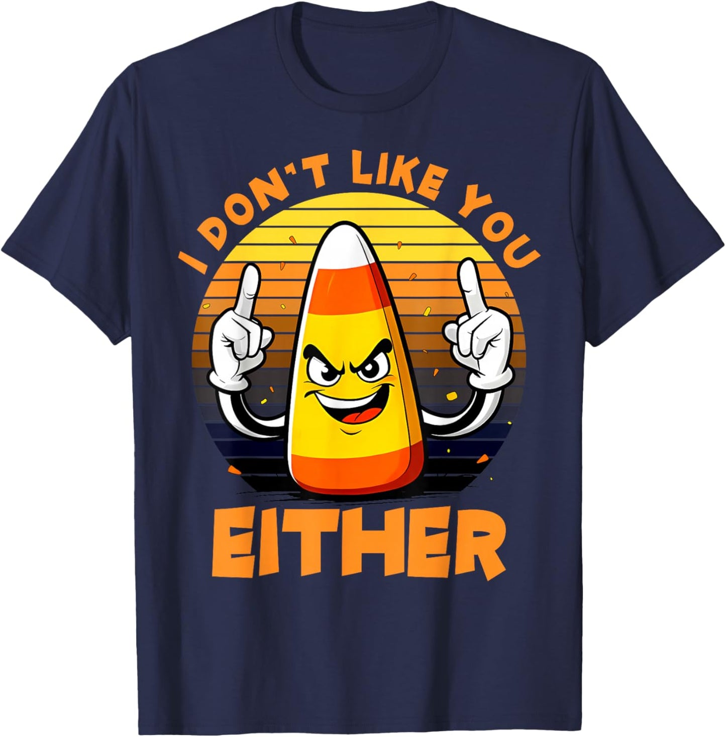 Halloween Costume Team Candy Corn I Don't Like You Either T-Shirt - T-Shirt | Navy