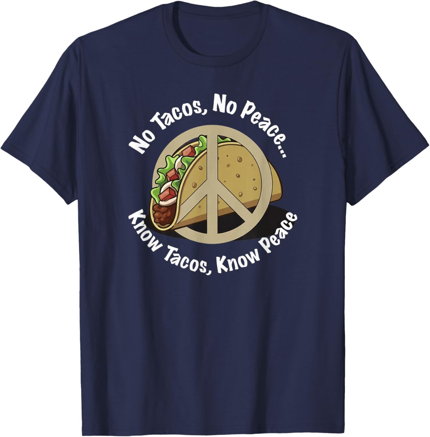No Tacos, No Peace.. Know Tacos, Know Peace T-Shirt - T-Shirt | Navy