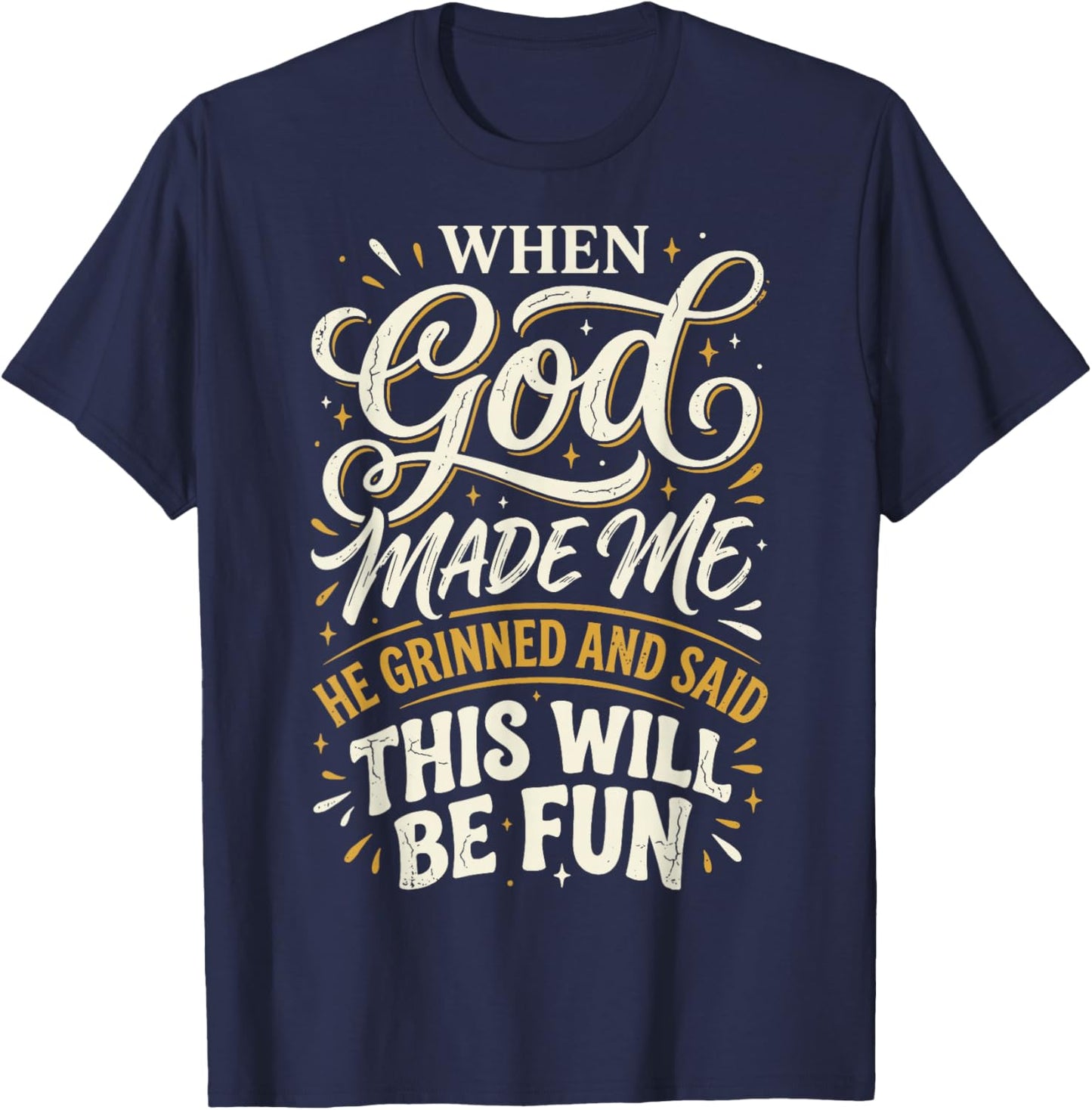 When God Made Me He Grinned and Said This Will Be Fun T-Shirt - T-Shirt | Navy