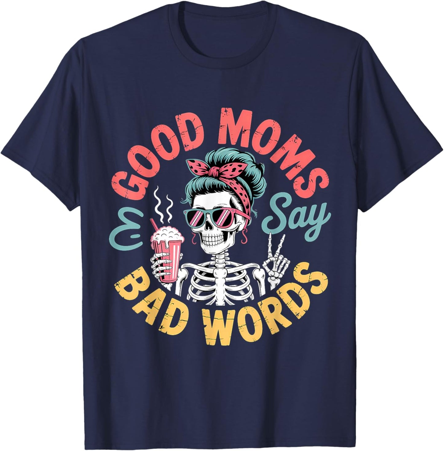 Good Moms Say Bad Words Skeleton Messy Bun Mom Mother's Day T-Shirt - T-Shirt | Navy