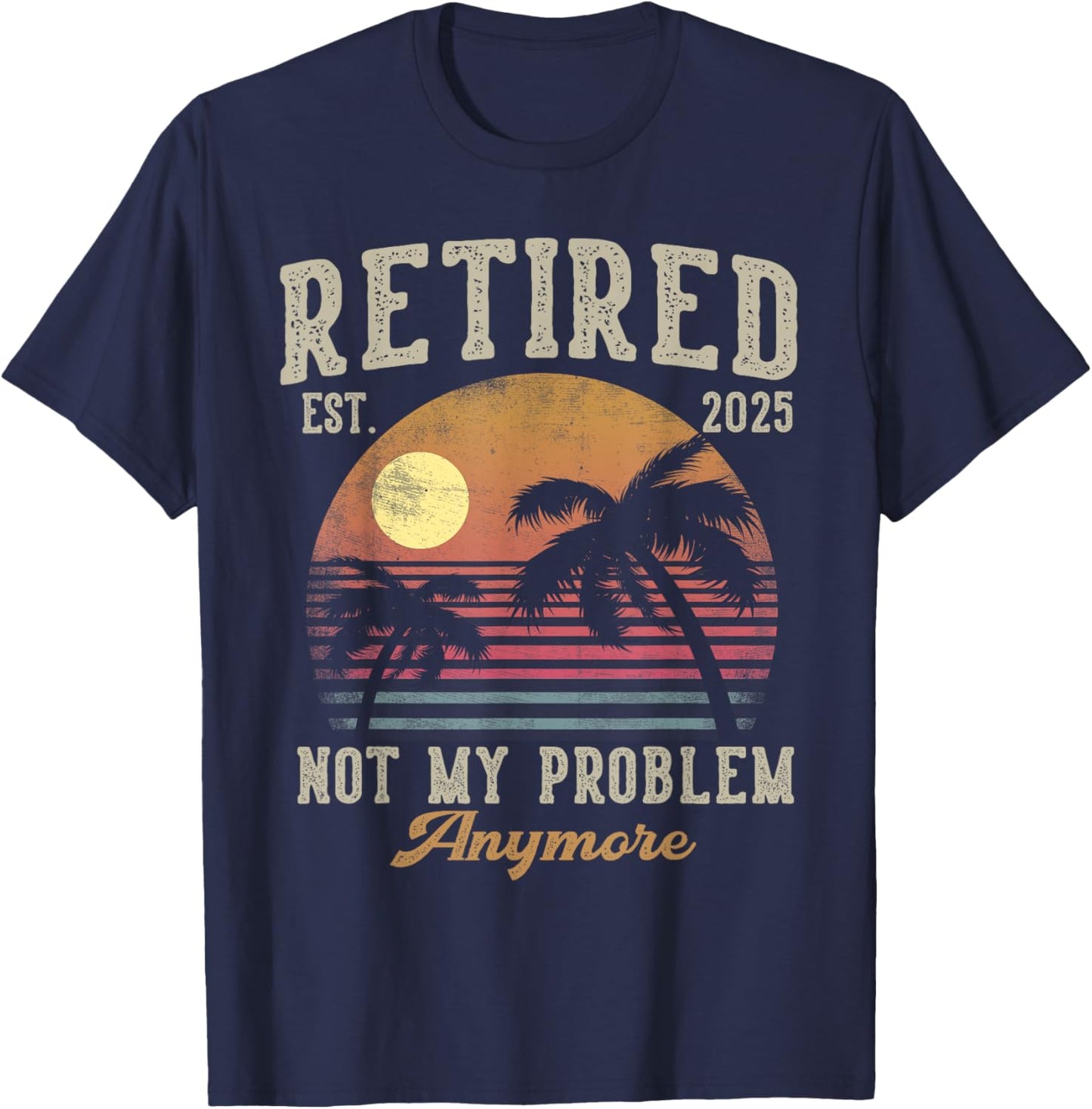 Retired 2025 Not My Problem Anymore Vintage Beach Scene T-Shirt - T-Shirt | Navy