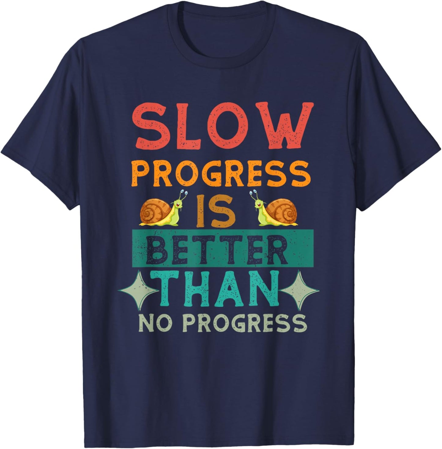 Slow Progress, Is Better Than No Progress Apparel T-Shirt - T-Shirt | Navy