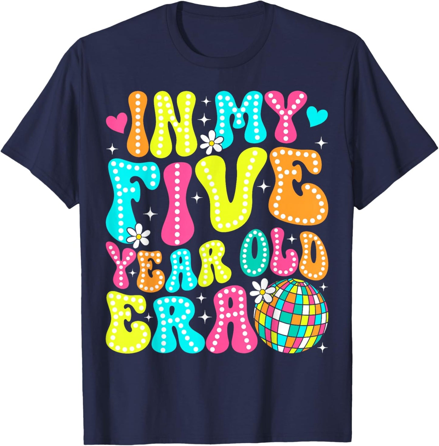 In My Five Year Old Era Girl Boy 5th Birthday 5 Year Old T-Shirt - T-Shirt | Navy