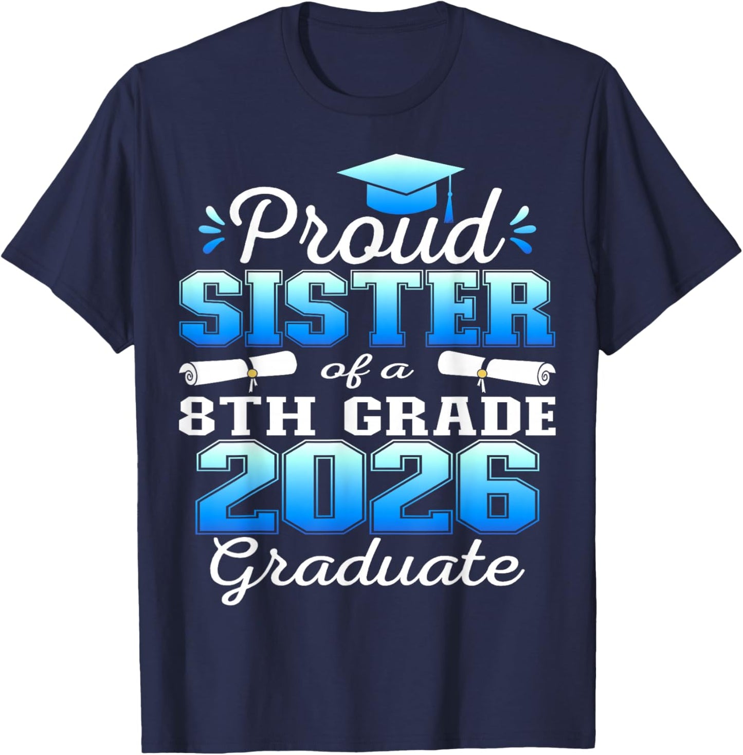 Proud Sister of 8th Grade Graduate 2026 Family Graduation T-Shirt - T-Shirt | Navy