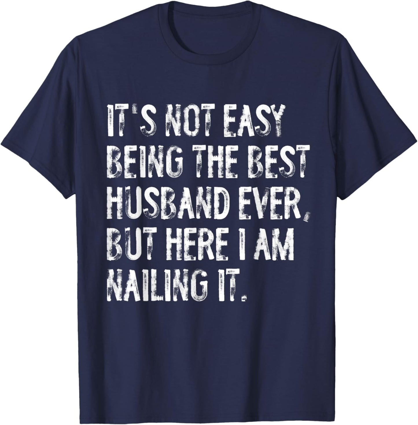 It's Not Easy Being The Best Husband Ever Funny T-Shirt - T-Shirt | Navy