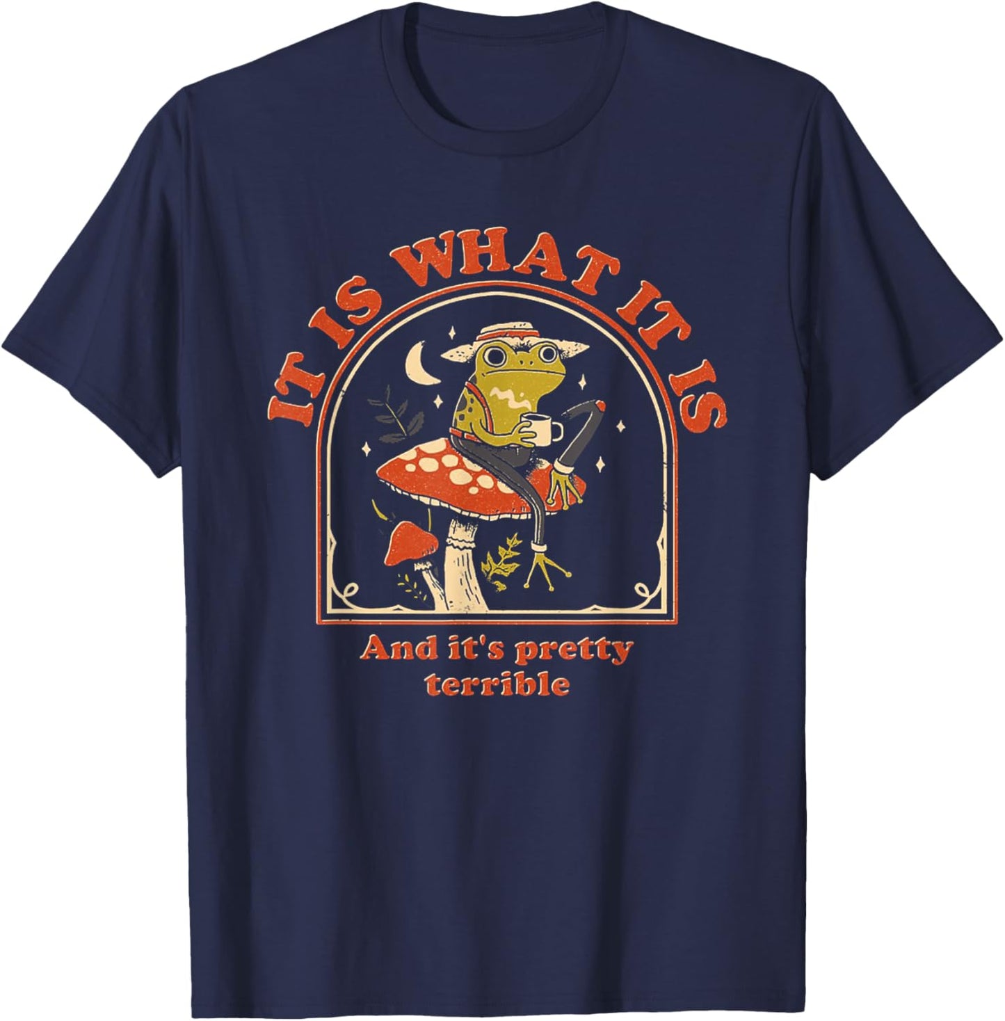 It Is What It Is And It's Pretty Terrible Funny Frog T-Shirt - T-Shirt | Navy