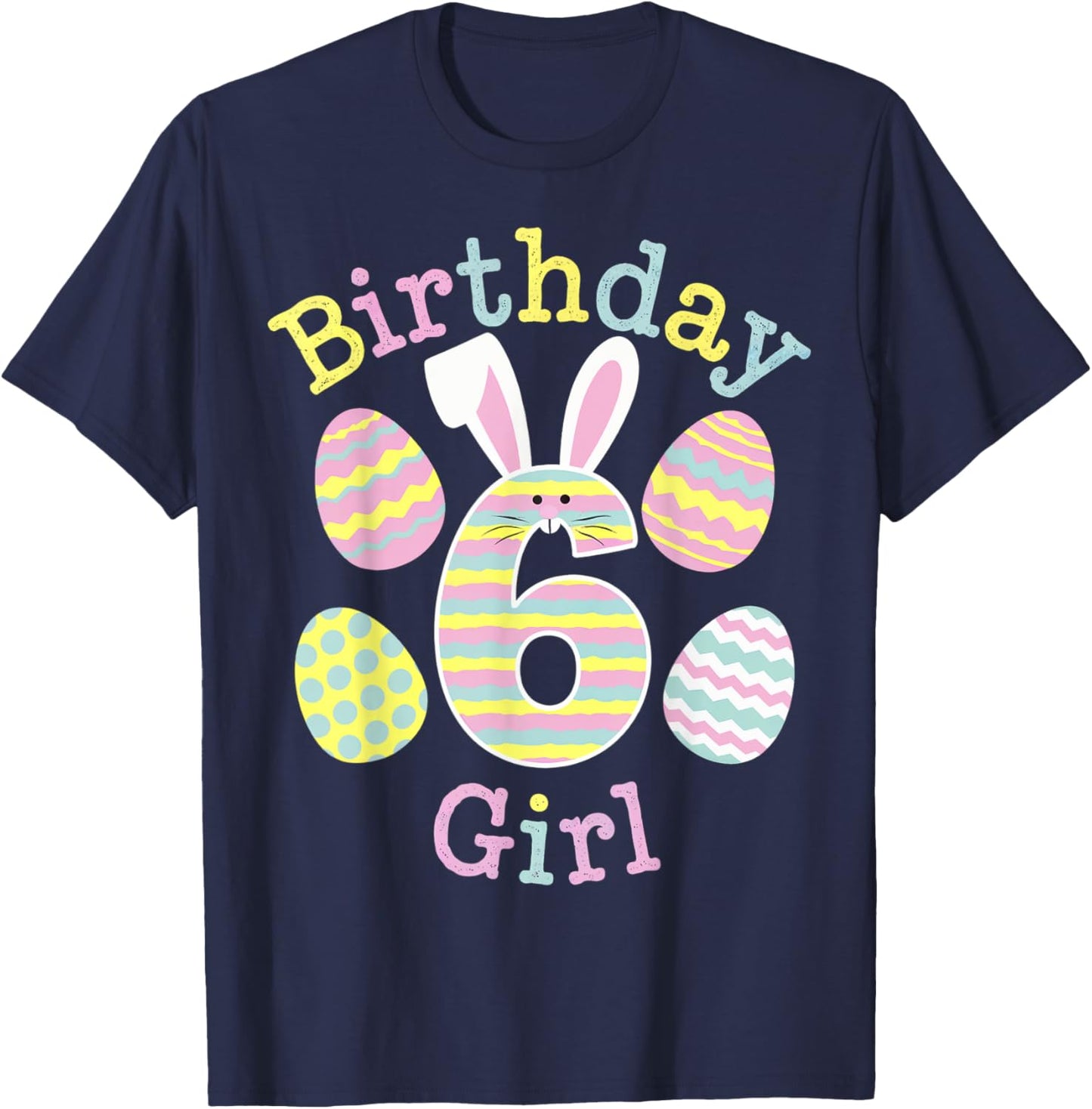 Fun 6th Birthday Easter Day Bunny Rabbit Eggs Girls 6 Yr Old T-Shirt - T-Shirt | Navy