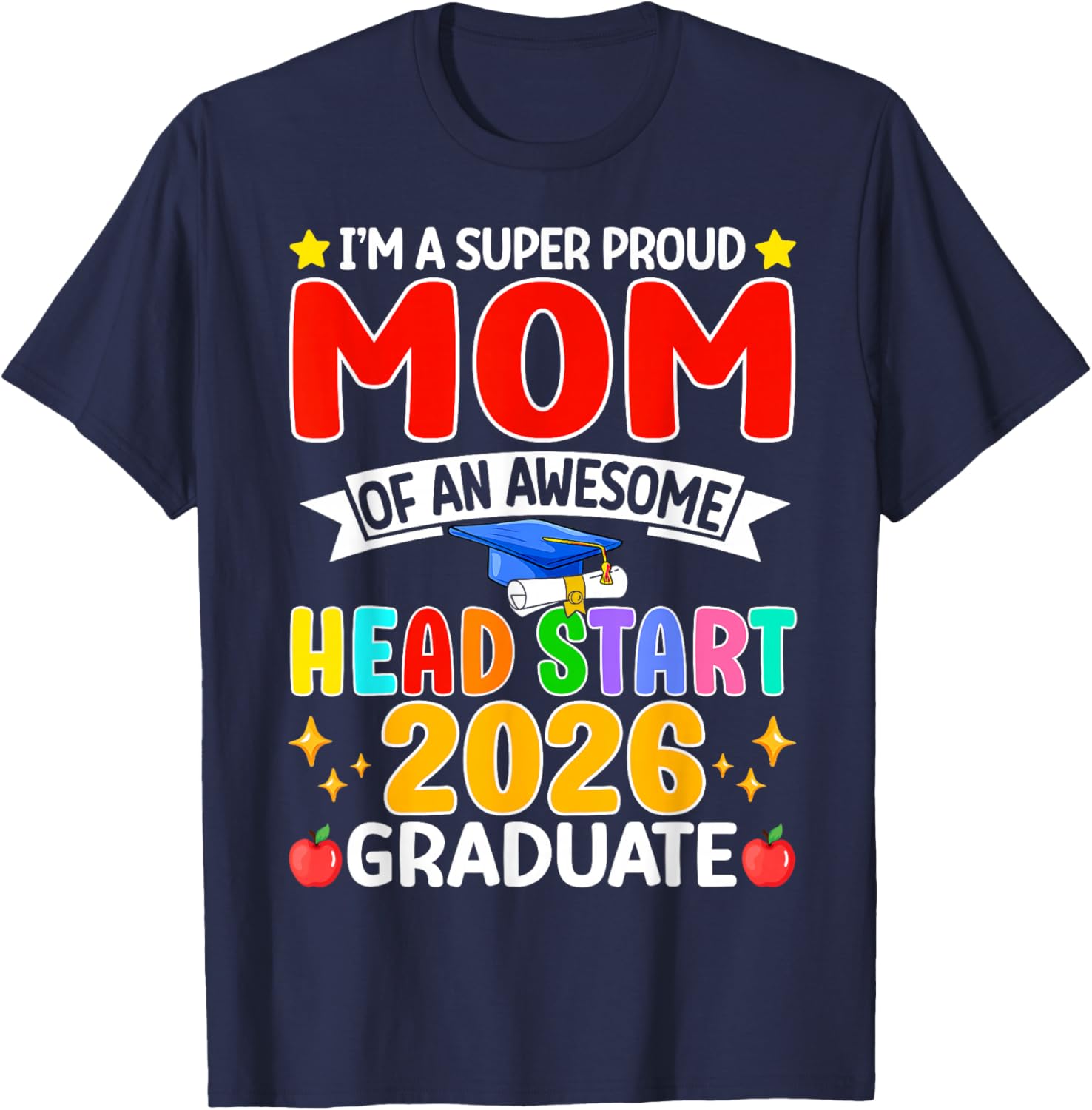 I’m A Super Proud Mom of an Awesome Head Start 2026 Graduate T-Shirt - T-Shirt | Navy