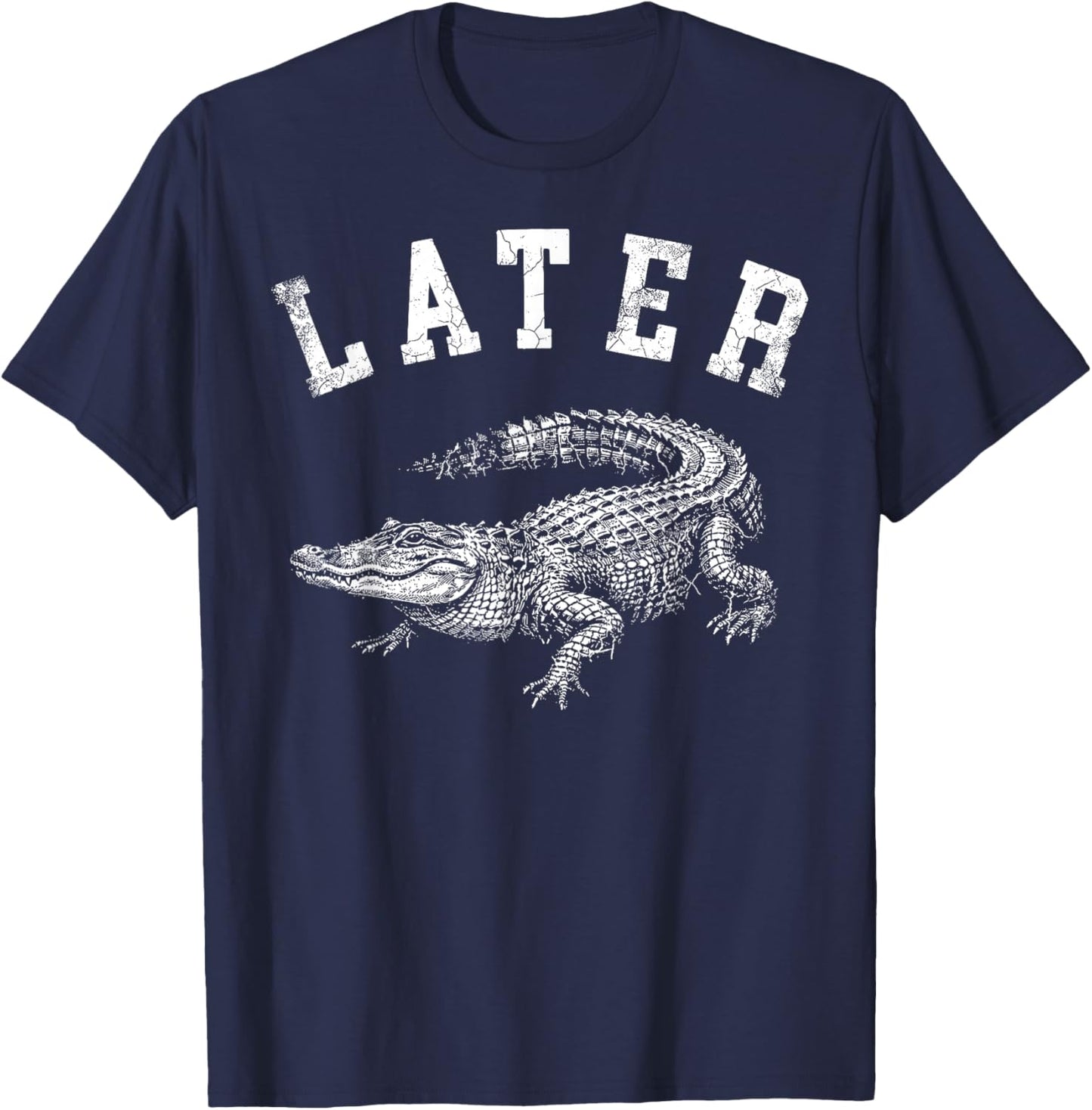Later Alligator Funny Gator Joke Saying T-Shirt - T-Shirt | Navy