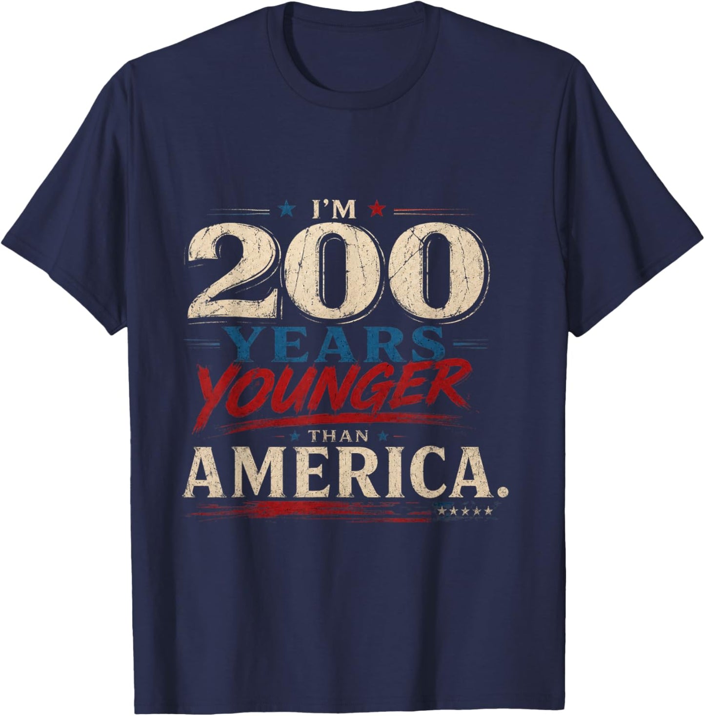 America Turns 250 I Turn 50 I’m 200 Years Younger Than USA T-Shirt - T-Shirt | Navy